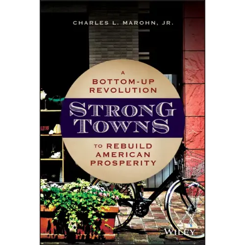 Strong Towns: A Bottom-Up Revolution to Rebuild American Prosperity